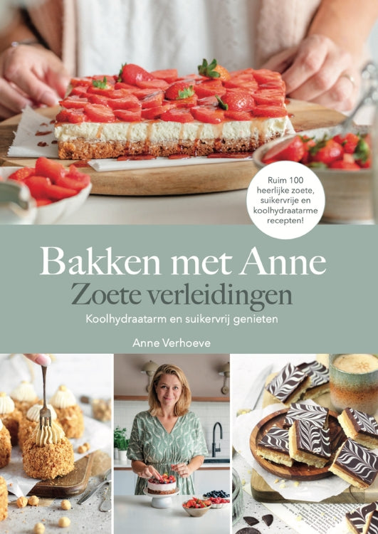 Bakboek: bakken met Anne - koolhydraatarm & suikervrij zoete verleidingen